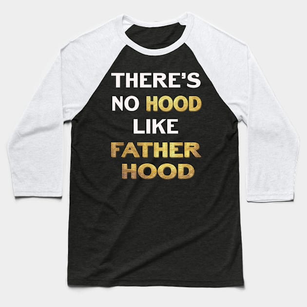 Theres No Hood Like FatherHood Baseball T-Shirt by familycuteycom